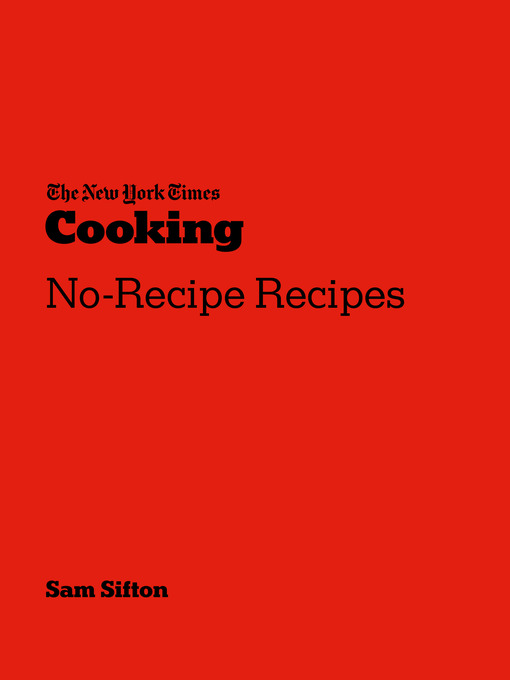 Title details for The New York Times Cooking No-Recipe Recipes by Sam Sifton - Wait list
